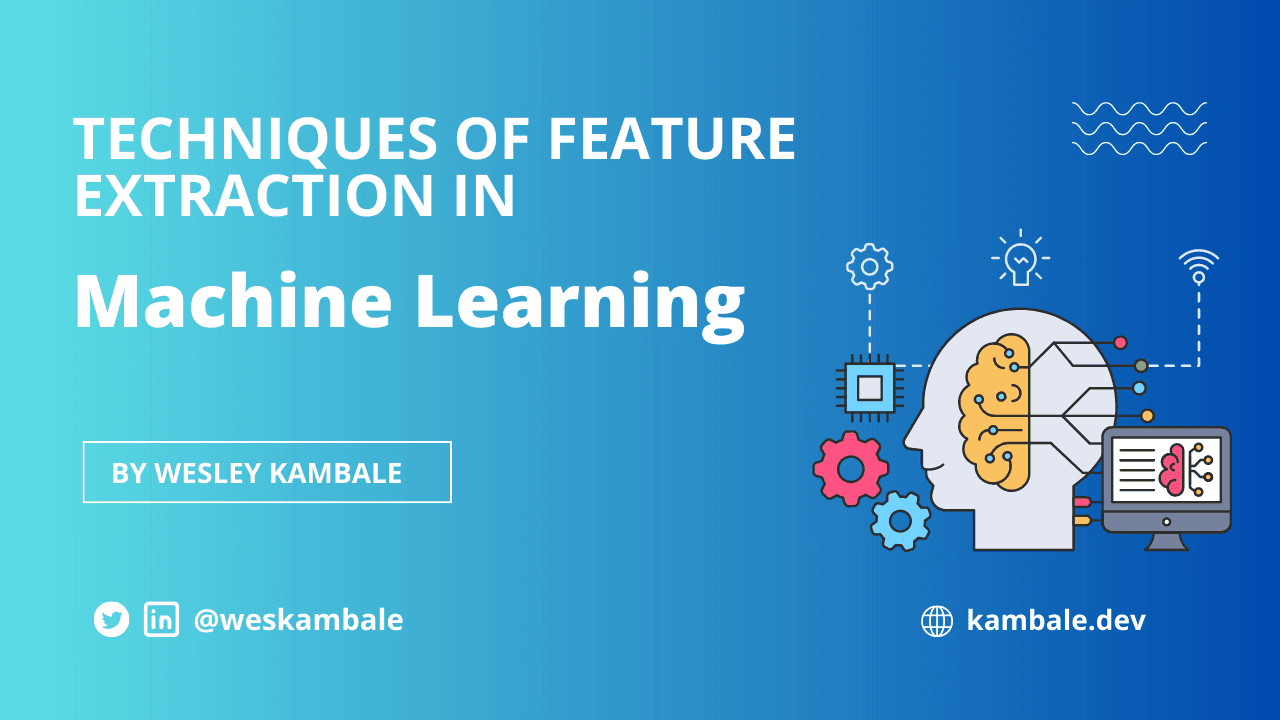 Techniques of Feature Extraction in Machine Learning
