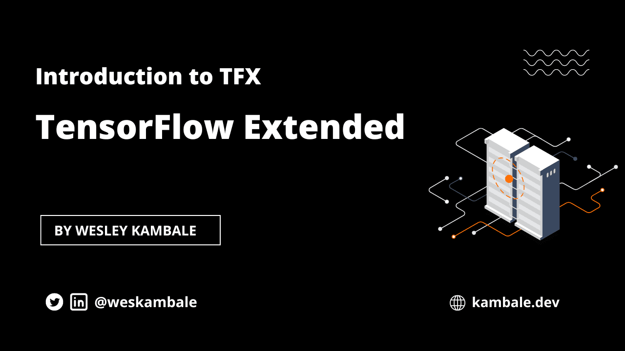 Introduction to TensorFlow Extended (TFX)